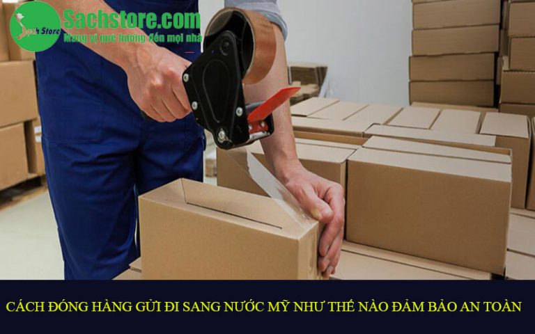 Cách đóng hàng gửi đi sang nước Mỹ như thế nào đảm bảo an toàn?