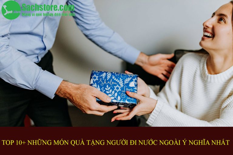 Top 10+ những món quà tặng người đi nước ngoài ý nghĩa nhất
