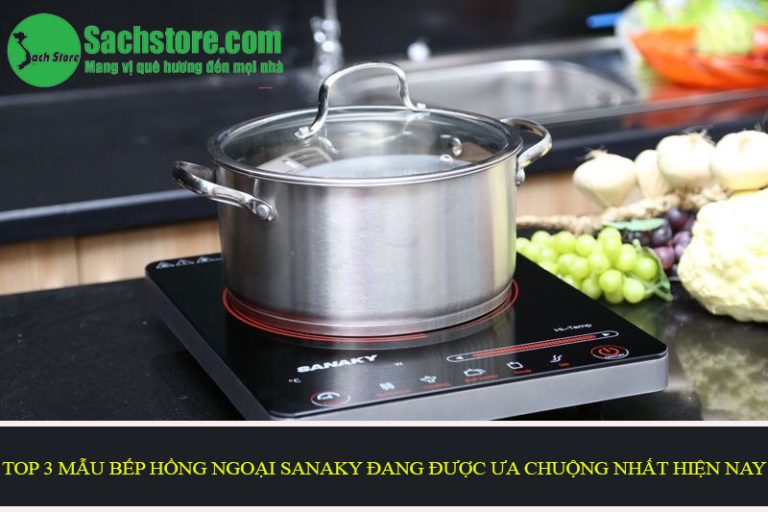 Top 3 mẫu bếp hồng ngoại Sanaky đang được ưa chuộng nhất hiện nay